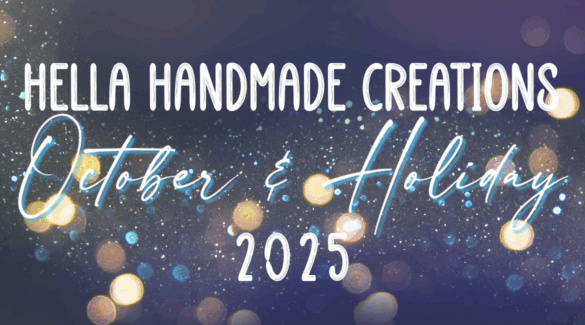Hella Handmade Creations October 2025 | Holiday
